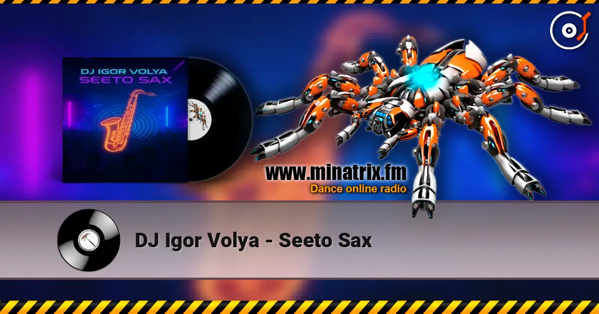 DJ Igor Volya - Seeto Sax écouter en ligne en haute qualité | Minatrix.FM