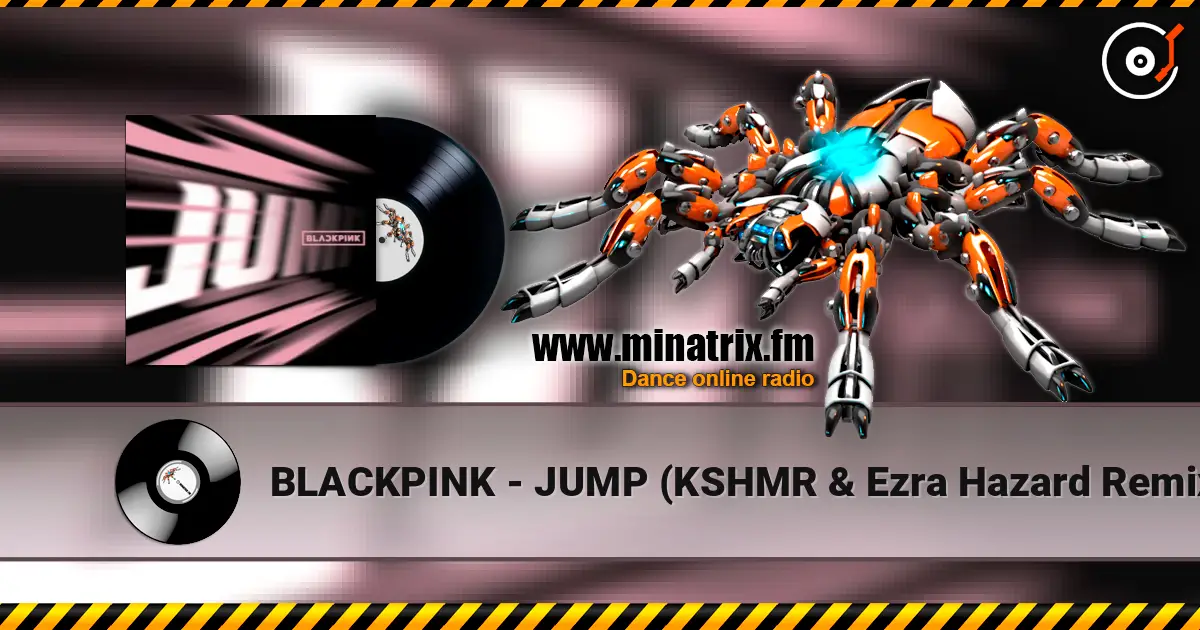 BLACKPINK - JUMP (KSHMR & Ezra Hazard Remix) écouter en ligne en haute qualité | Minatrix.FM