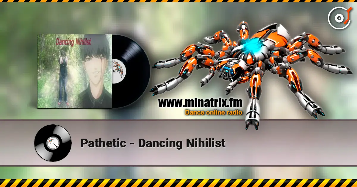 Pathetic - Dancing Nihilist écouter en ligne en haute qualité | Minatrix.FM