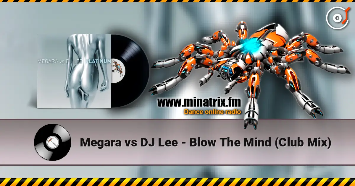 Megara vs DJ Lee - Blow The Mind (Club Mix) écouter en ligne en haute qualité | Minatrix.FM