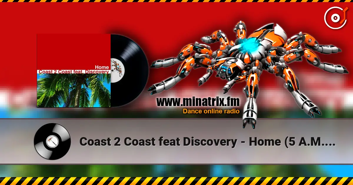 Coast 2 Coast feat Discovery - Home (5 A.M. Radio Edit) écouter en ligne en haute qualité | Minatrix.FM