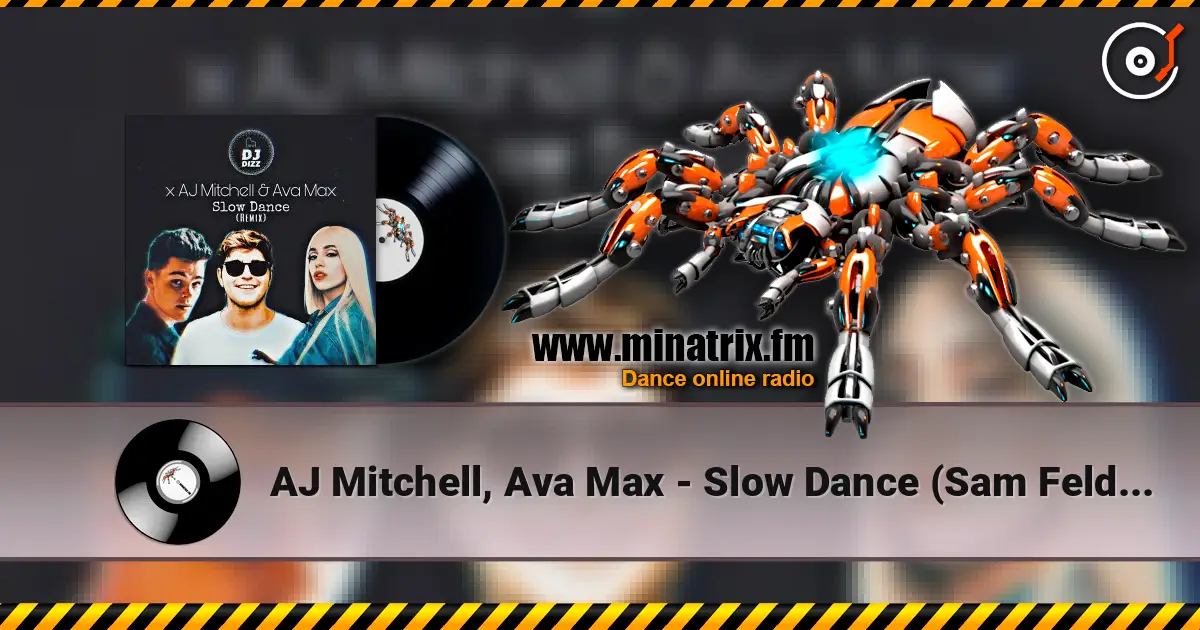 AJ Mitchell, Ava Max - Slow Dance (Sam Feldt Remix) écouter en ligne en haute qualité | Minatrix.FM