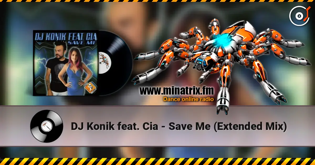 DJ Konik feat. Cia - Save Me (Extended Mix) écouter en ligne en haute qualité | Minatrix.FM