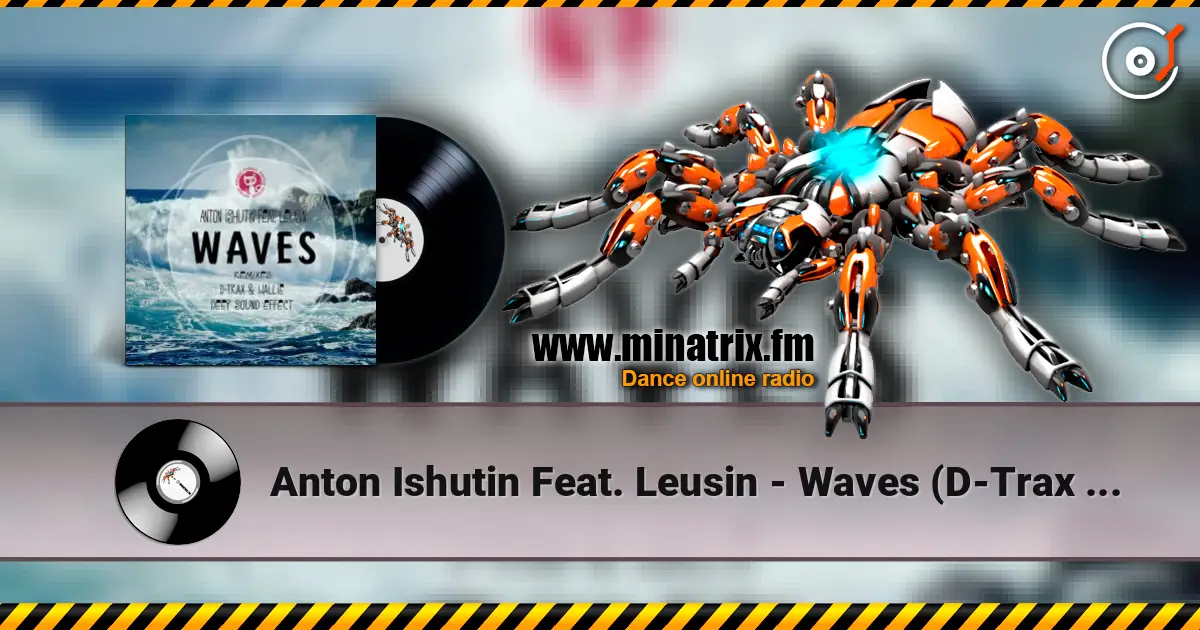 Anton Ishutin Feat. Leusin - Waves (D-Trax & Wallie Remix) écouter en ligne en haute qualité | Minatrix.FM