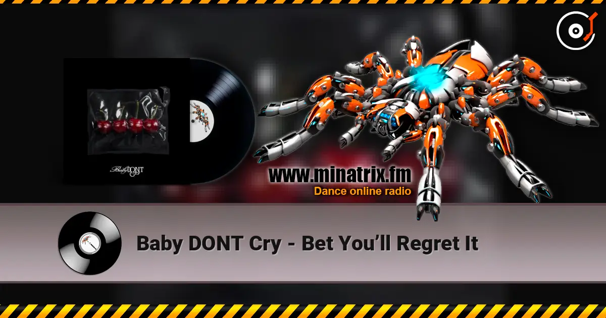 Baby DONT Cry - Bet You’ll Regret It écouter en ligne en haute qualité | Minatrix.FM