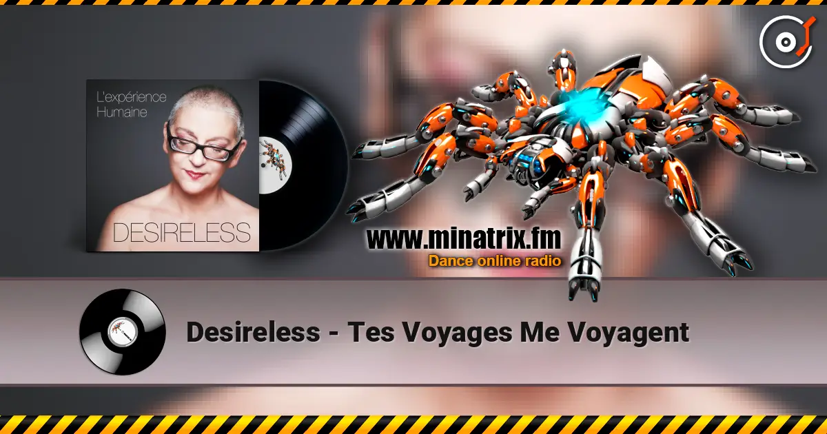Desireless - Tes Voyages Me Voyagent écouter en ligne en haute qualité | Minatrix.FM
