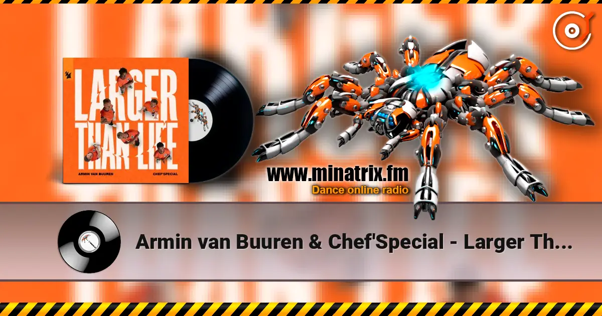 Armin van Buuren & Chef'Special - Larger Than Life (Extended Mix) écouter en ligne en haute qualité | Minatrix.FM