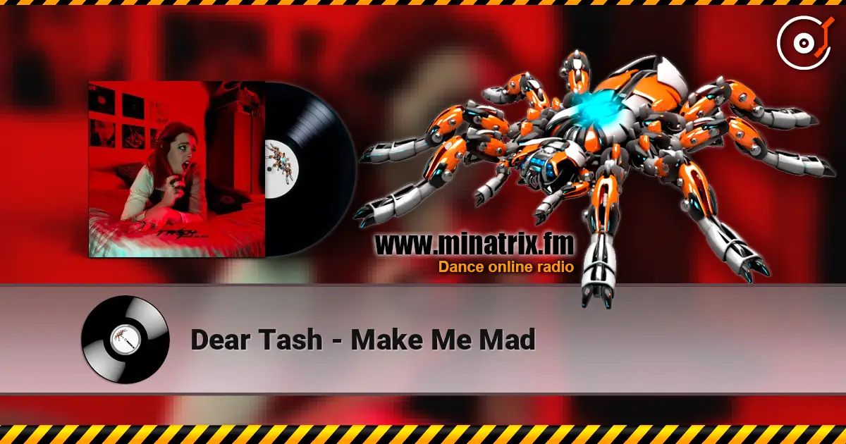 Dear Tash - Make Me Mad écouter en ligne en haute qualité | Minatrix.FM