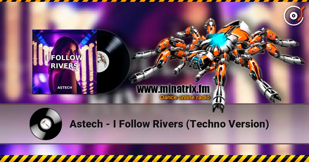 Astech - I Follow Rivers (Techno Version) écouter en ligne en haute qualité | Minatrix.FM
