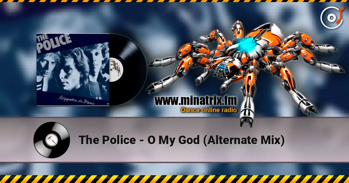 The Police - O My God (Alternate Mix) écouter en ligne en haute qualité | Minatrix.FM