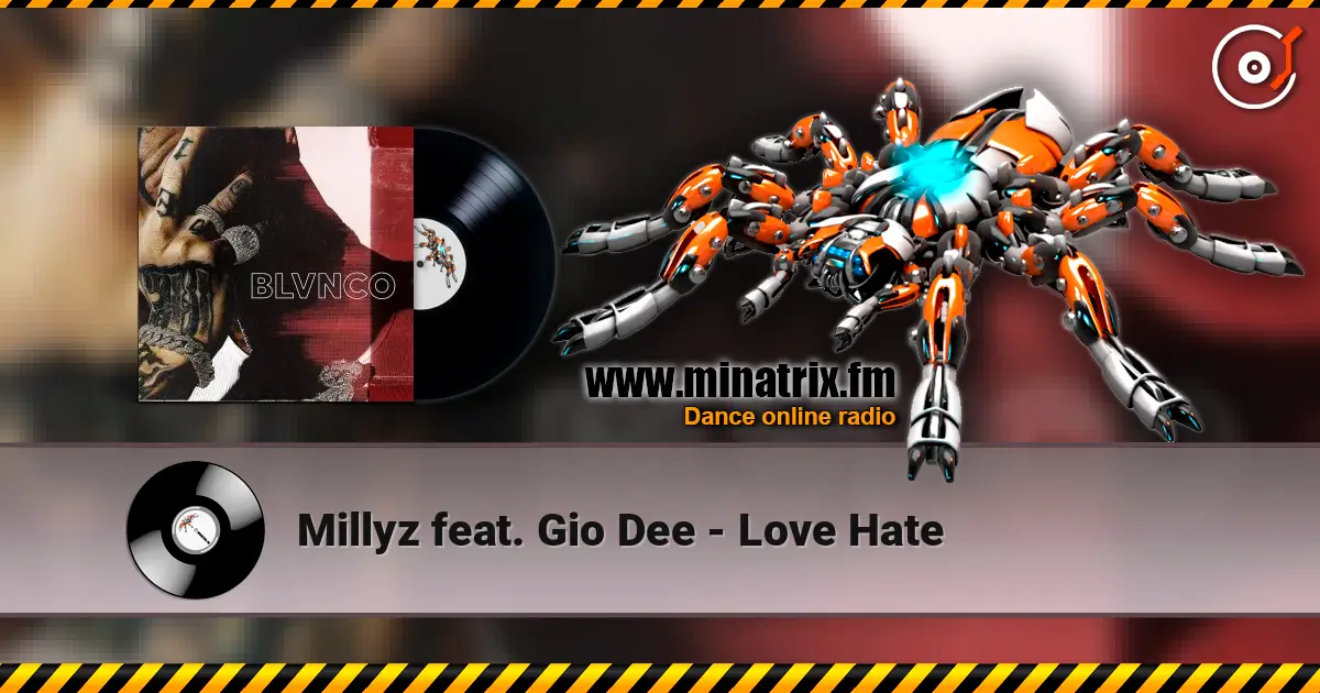 Millyz feat. Gio Dee - Love Hate écouter en ligne en haute qualité | Minatrix.FM