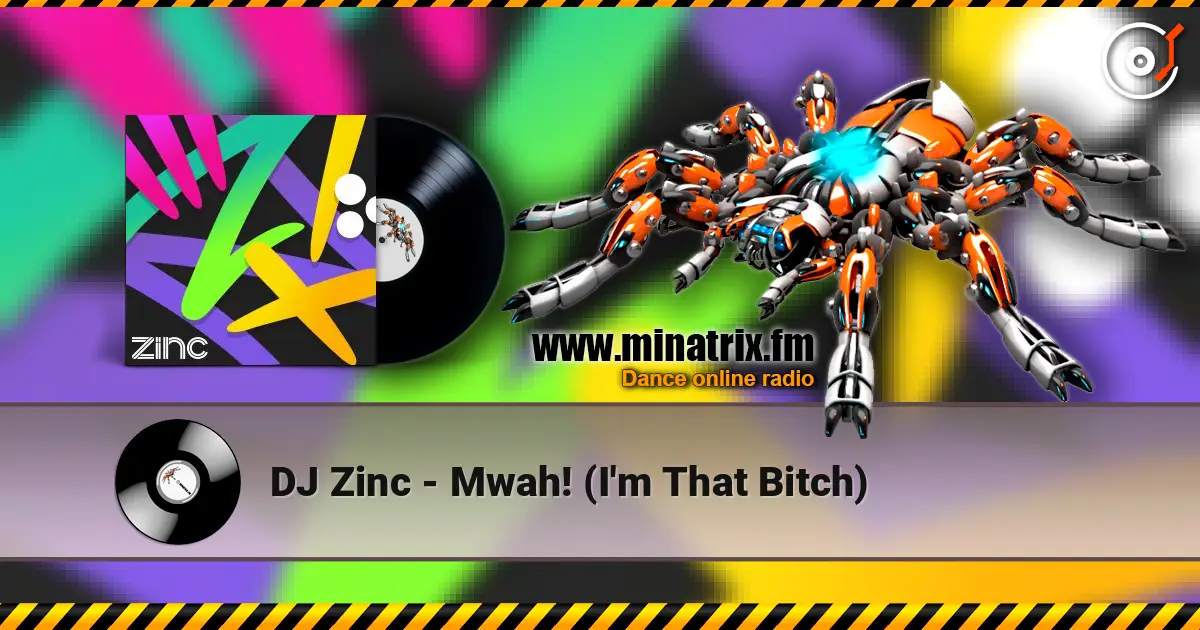 DJ Zinc - Mwah! (I'm That Bitch) écouter en ligne en haute qualité | Minatrix.FM
