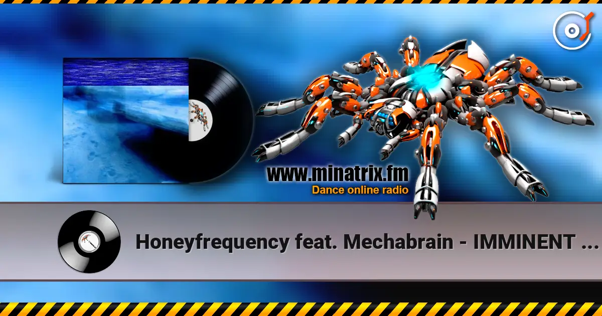 Honeyfrequency feat. Mechabrain - IMMINENT MORNING écouter en ligne en haute qualité | Minatrix.FM