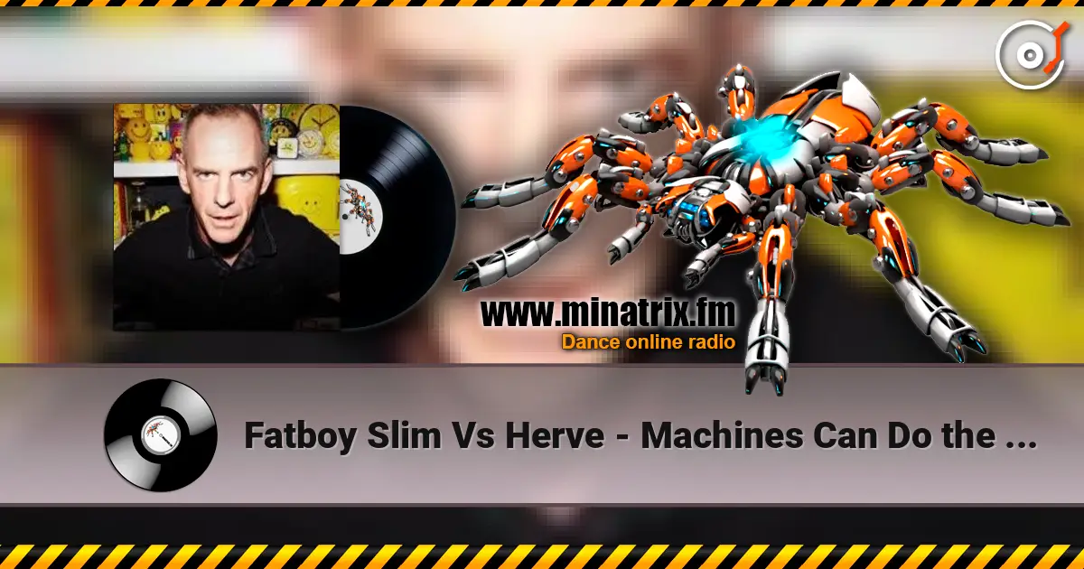 Fatboy Slim Vs Herve - Machines Can Do the Work (Afghan Headspin Remix) écouter en ligne en haute qualité | Minatrix.FM