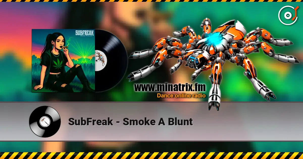 SubFreak - Smoke A Blunt écouter en ligne en haute qualité | Minatrix.FM
