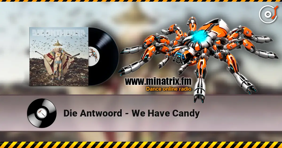 Die Antwoord - We Have Candy écouter en ligne en haute qualité | Minatrix.FM