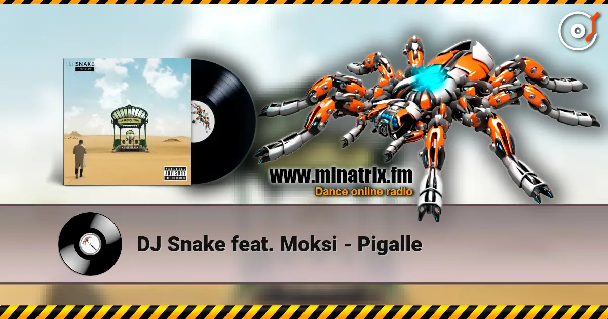 DJ Snake feat. Moksi - Pigalle écouter en ligne en haute qualité | Minatrix.FM