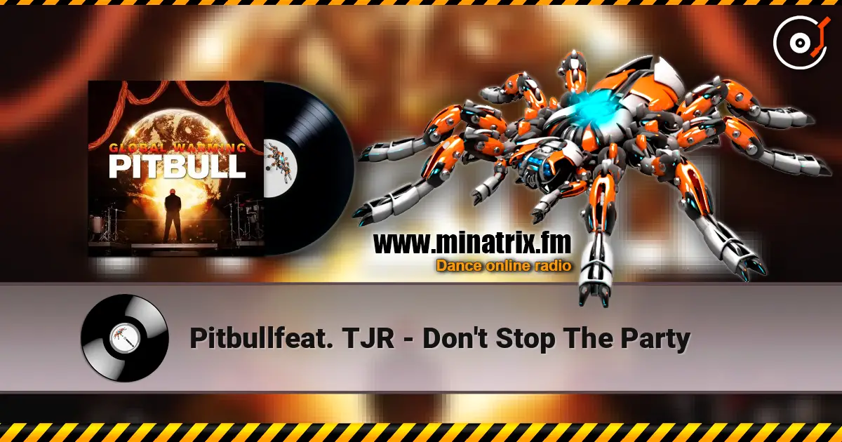 Pitbullfeat. TJR - Don't Stop The Party écouter en ligne en haute qualité | Minatrix.FM