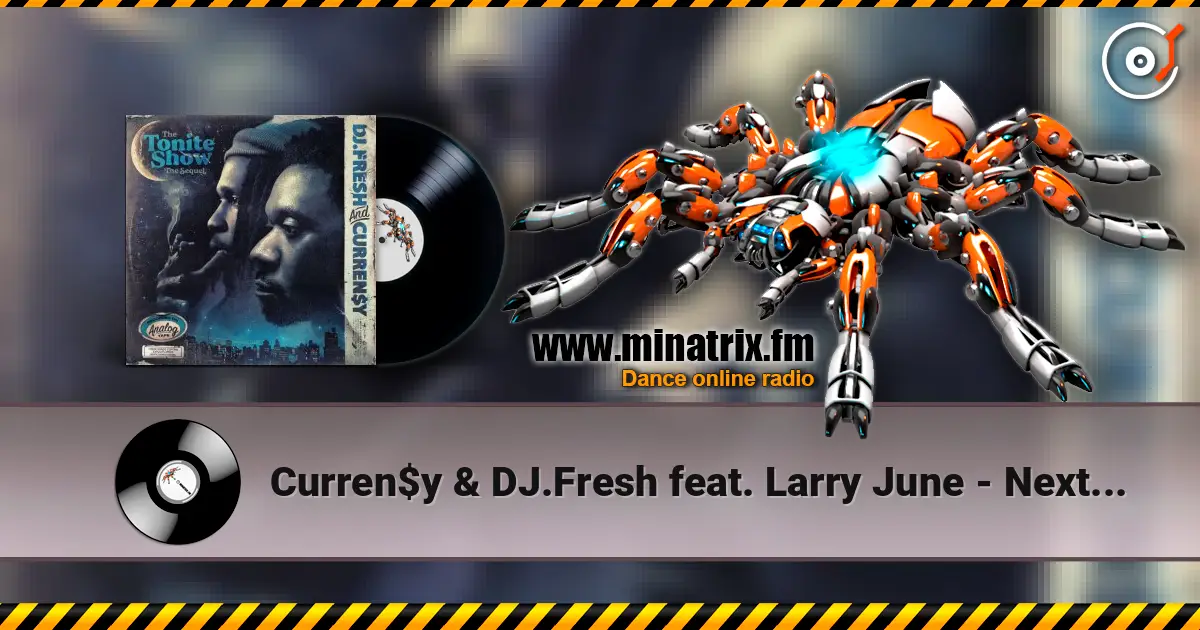 Curren$y & DJ.Fresh feat. Larry June - Next One écouter en ligne en haute qualité | Minatrix.FM