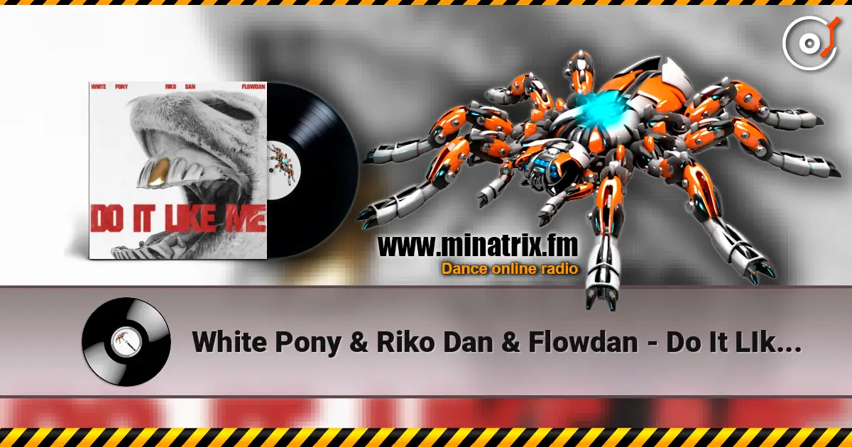 White Pony & Riko Dan & Flowdan - Do It LIke Me (VIP) écouter en ligne en haute qualité | Minatrix.FM