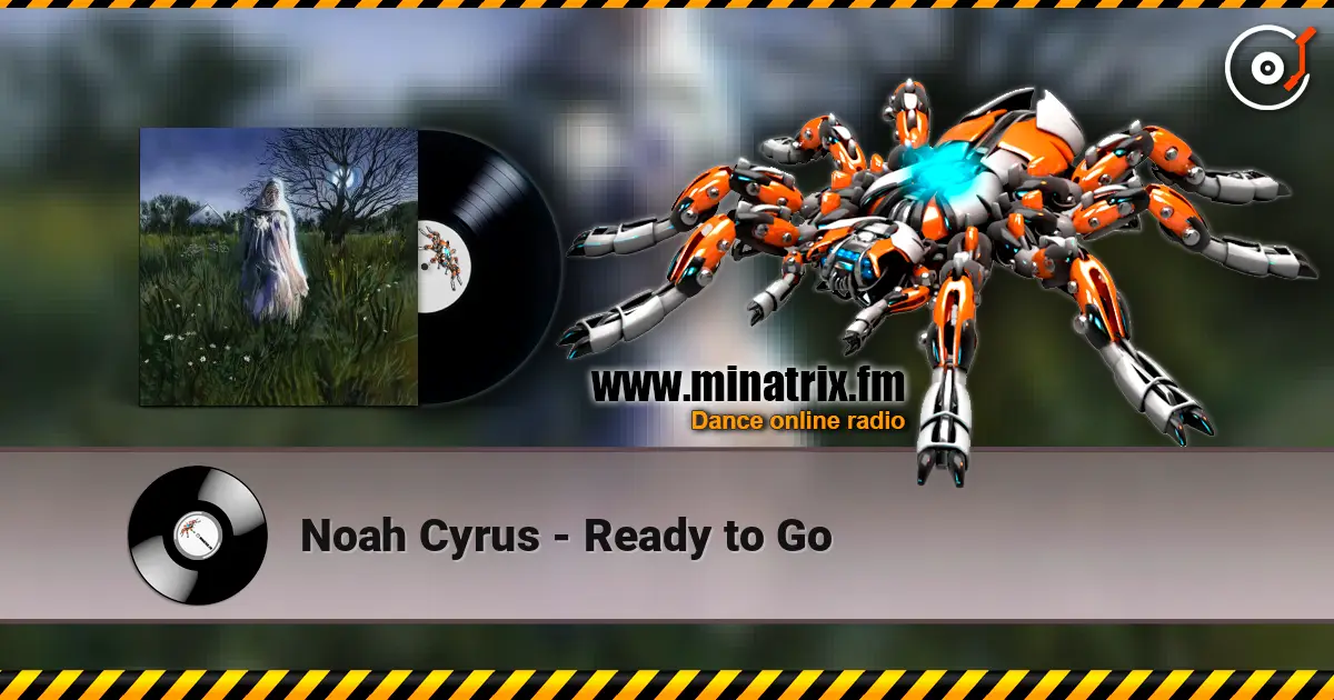 Noah Cyrus - Ready to Go écouter en ligne en haute qualité | Minatrix.FM