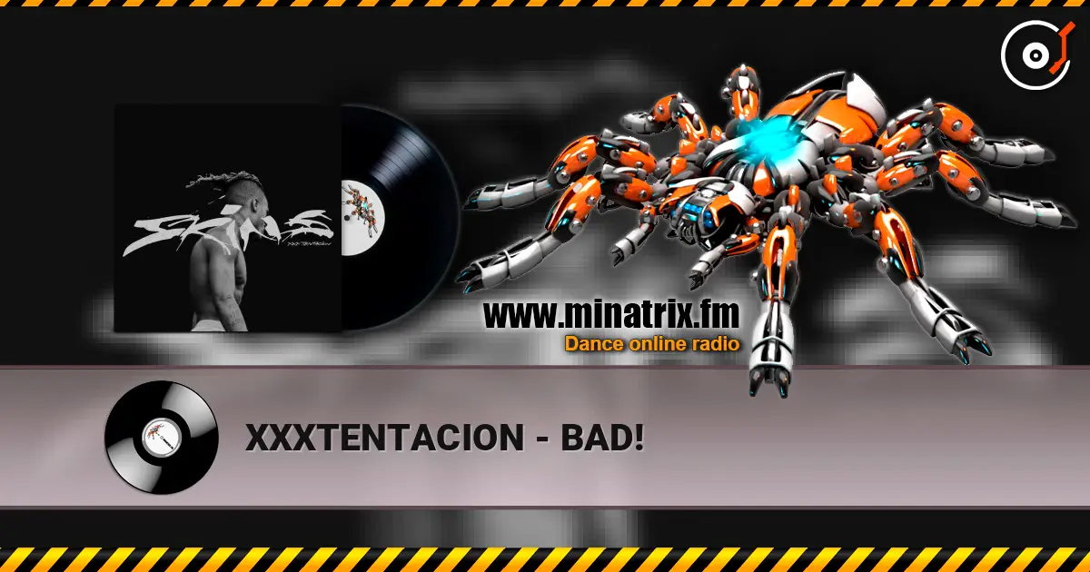XXXTENTACION - BAD! écouter en ligne en haute qualité | Minatrix.FM