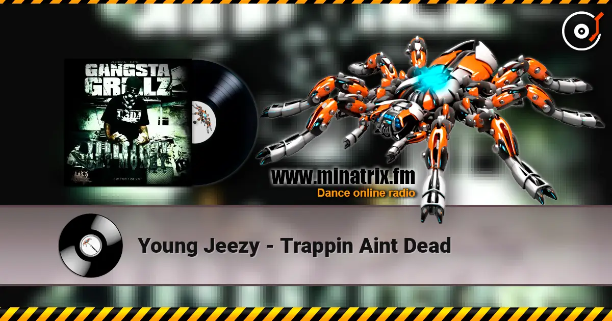 Young Jeezy - Trappin  Aint Dead écouter en ligne en haute qualité | Minatrix.FM