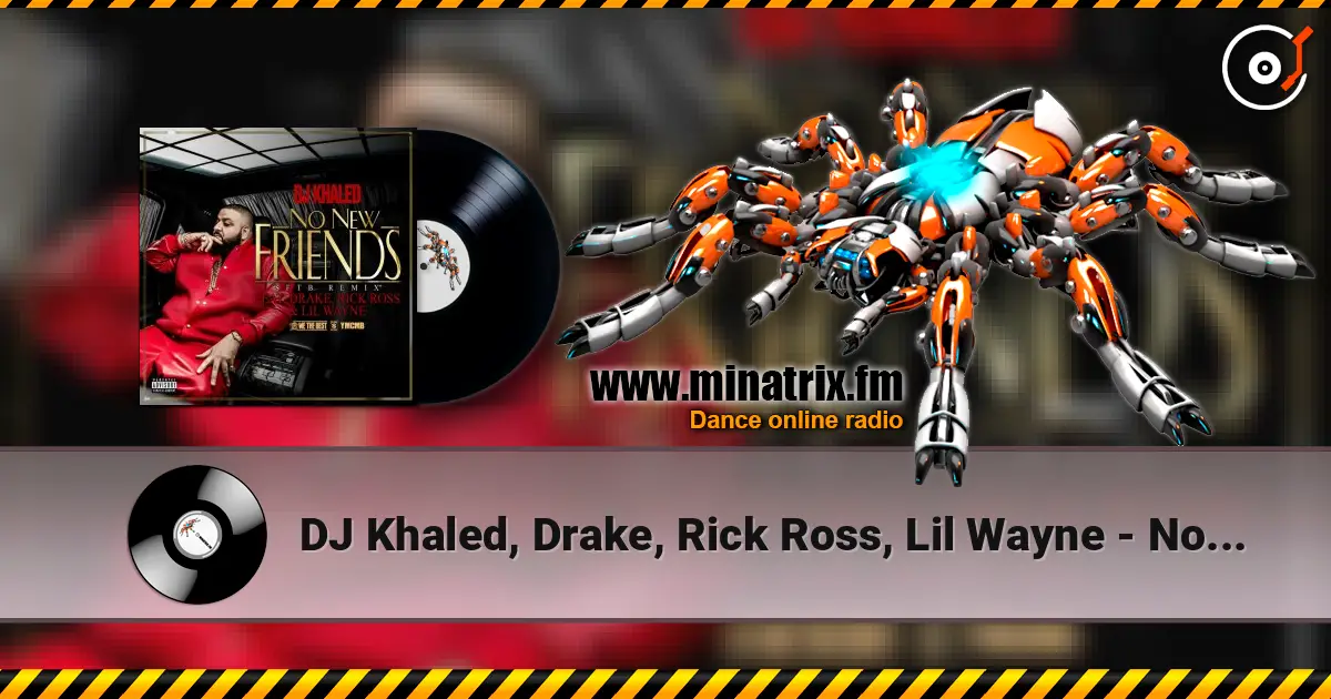 DJ Khaled, Drake, Rick Ross, Lil Wayne - No New Friends (SFTB Remix) écouter en ligne en haute qualité | Minatrix.FM