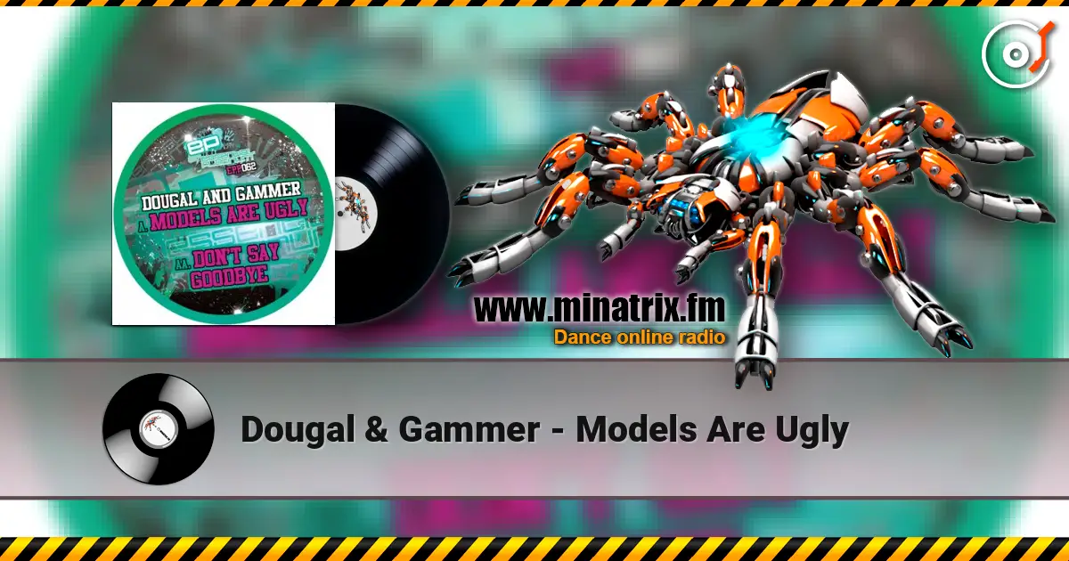 Dougal & Gammer - Models Are Ugly écouter en ligne en haute qualité | Minatrix.FM