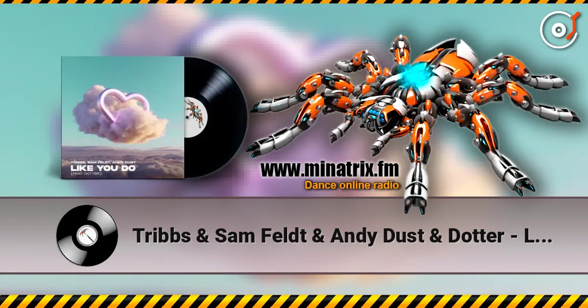 Tribbs & Sam Feldt & Andy Dust & Dotter - Like You Do (Extended Mix) écouter en ligne en haute qualité | Minatrix.FM