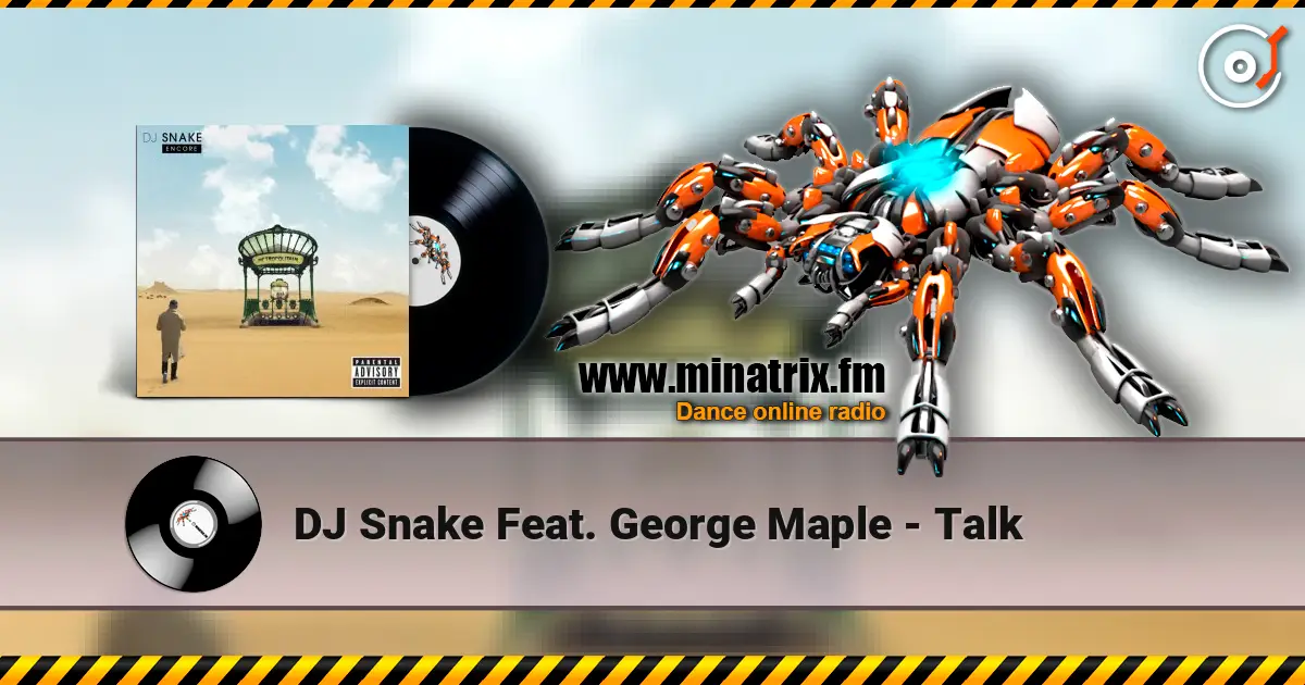 DJ Snake Feat. George Maple - Talk écouter en ligne en haute qualité | Minatrix.FM