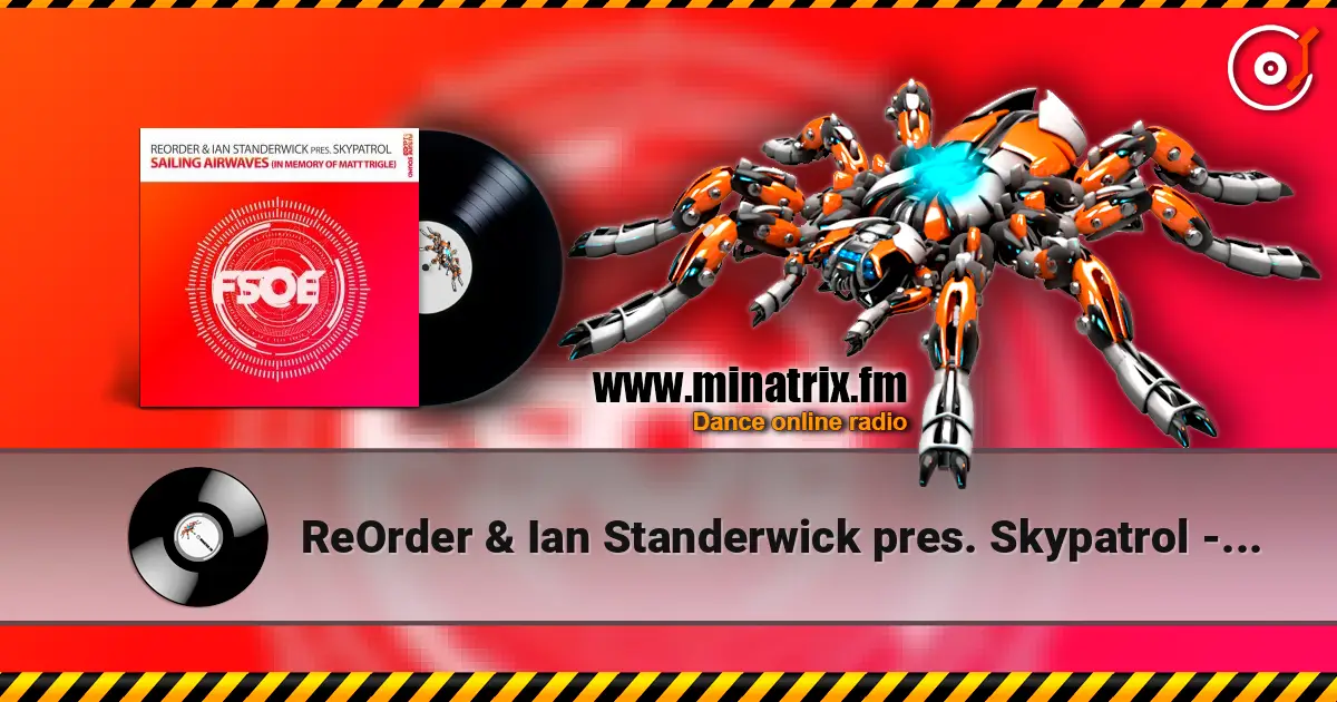 ReOrder & Ian Standerwick pres. Skypatrol - Sailing Airwaves (In Memory Of Matt Trigle) écouter en ligne en haute qualité | Minatrix.FM
