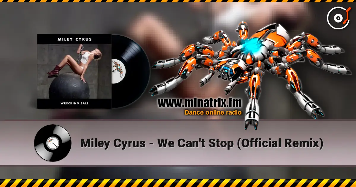 Miley Cyrus - We Can't Stop (Official Remix) écouter en ligne en haute qualité | Minatrix.FM