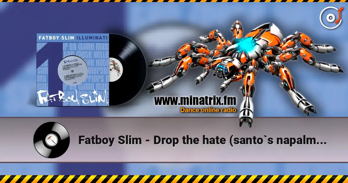 Fatboy Slim - Drop the hate (santo`s napalm reprise) écouter en ligne en haute qualité | Minatrix.FM