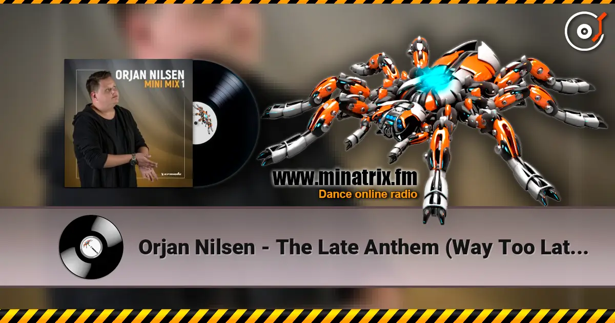 Orjan Nilsen - The Late Anthem (Way Too Late Mix) écouter en ligne en haute qualité | Minatrix.FM