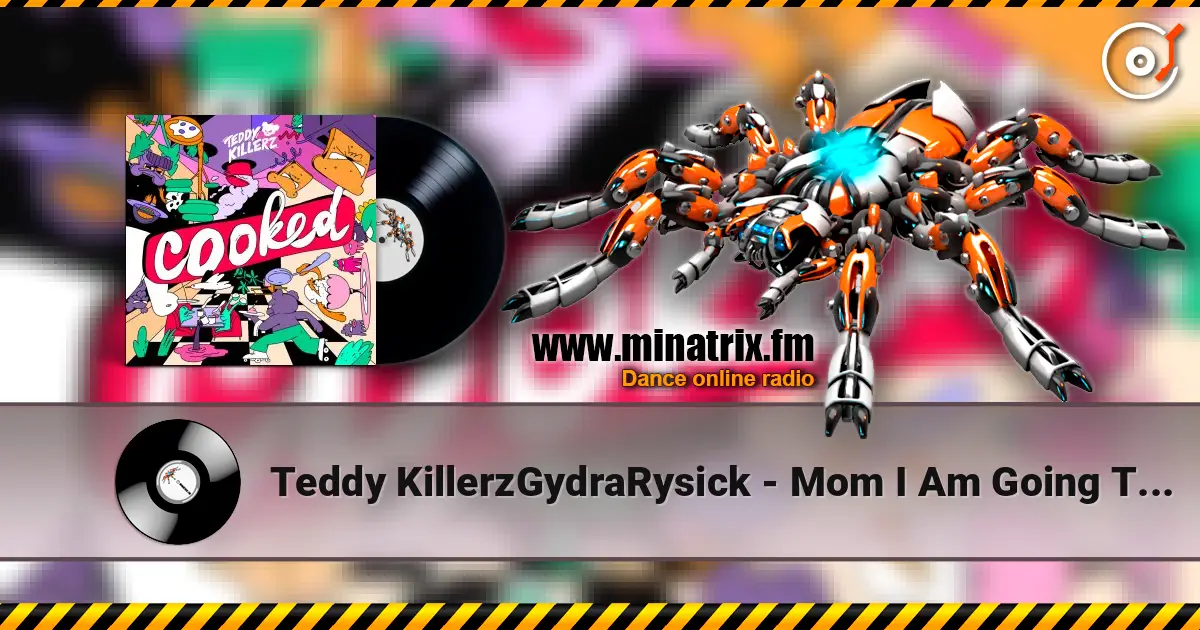 Teddy KillerzGydraRysick - Mom I Am Going To Rave écouter en ligne en haute qualité | Minatrix.FM