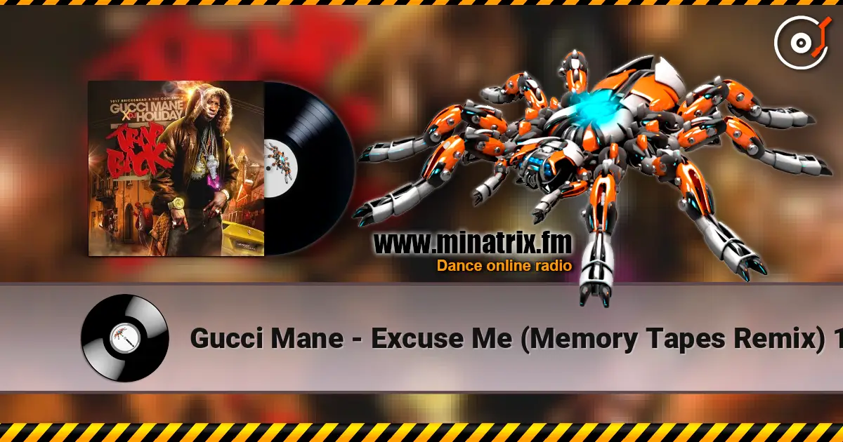 Gucci Mane - Excuse Me (Memory Tapes Remix) 1 écouter en ligne en haute qualité | Minatrix.FM