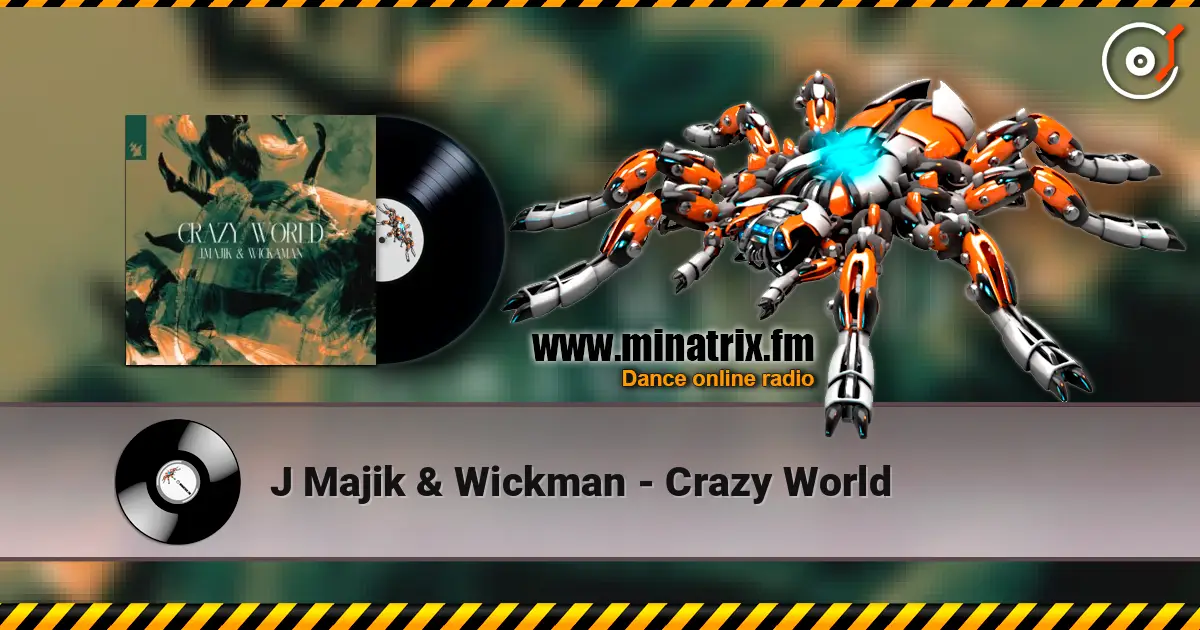 J Majik & Wickman - Crazy World écouter en ligne en haute qualité | Minatrix.FM