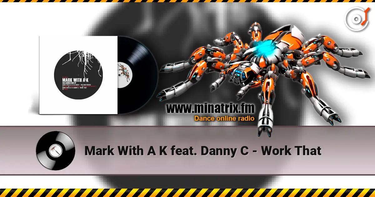 Mark With A K feat. Danny C - Work That écouter en ligne en haute qualité | Minatrix.FM