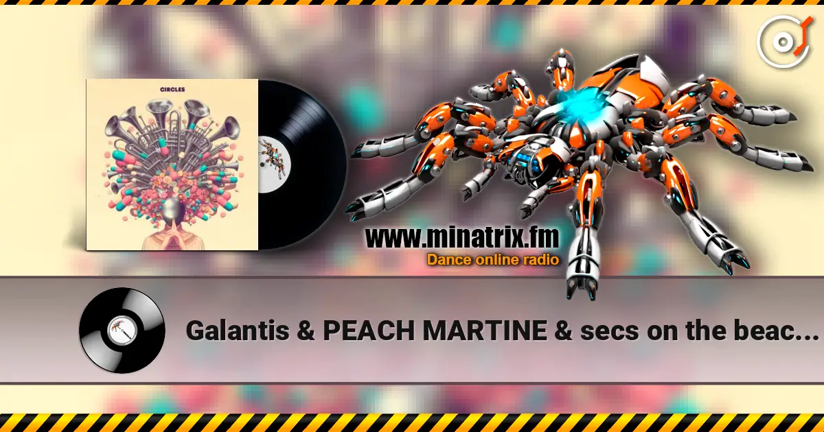 Galantis & PEACH MARTINE & secs on the beach - Circles écouter en ligne en haute qualité | Minatrix.FM