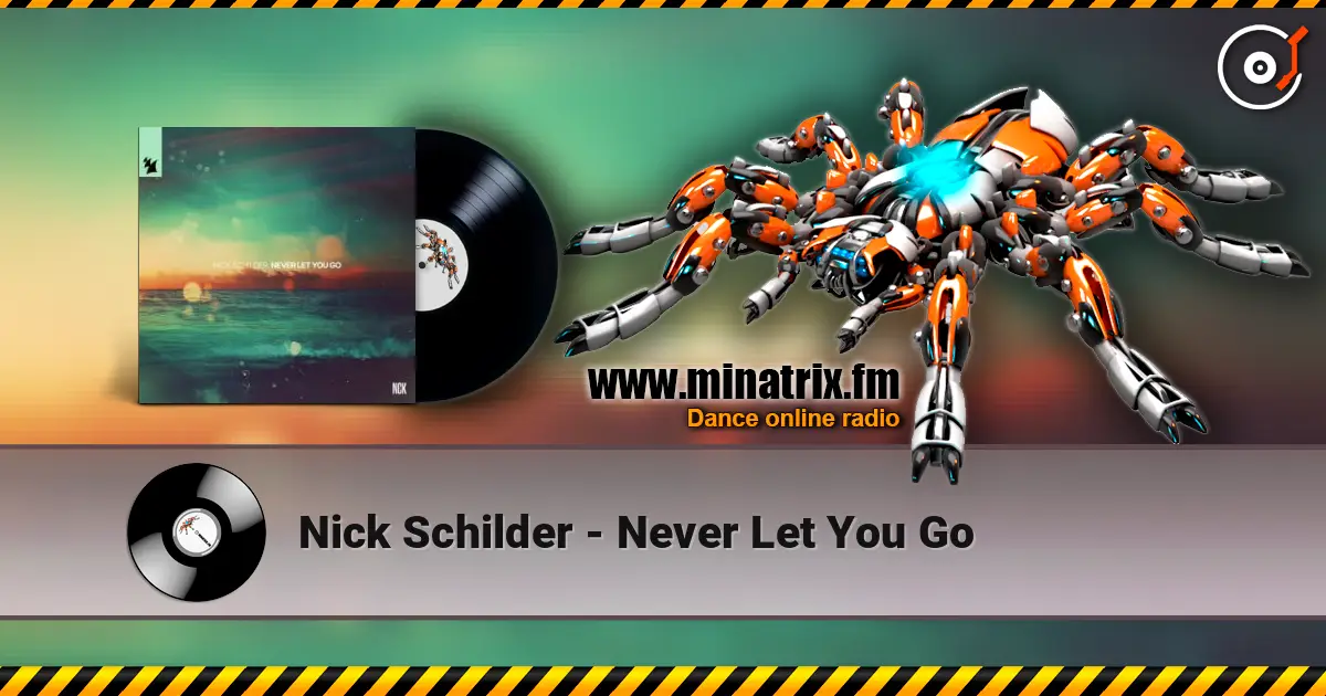 Nick Schilder - Never Let You Go écouter en ligne en haute qualité | Minatrix.FM