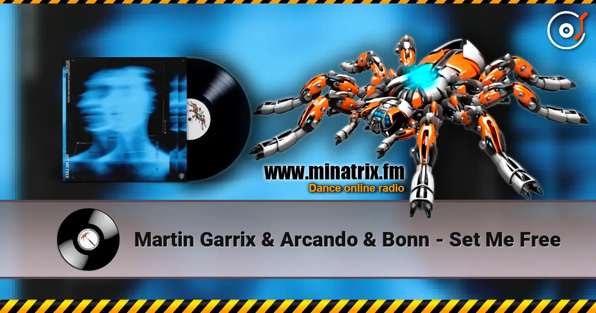 Martin Garrix & Arcando & Bonn - Set Me Free écouter en ligne en haute qualité | Minatrix.FM