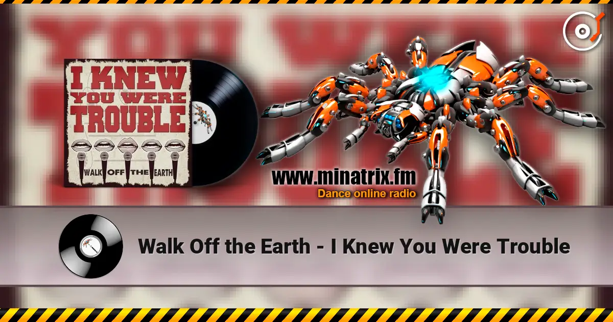 Walk Off the Earth - I Knew You Were Trouble écouter en ligne en haute qualité | Minatrix.FM
