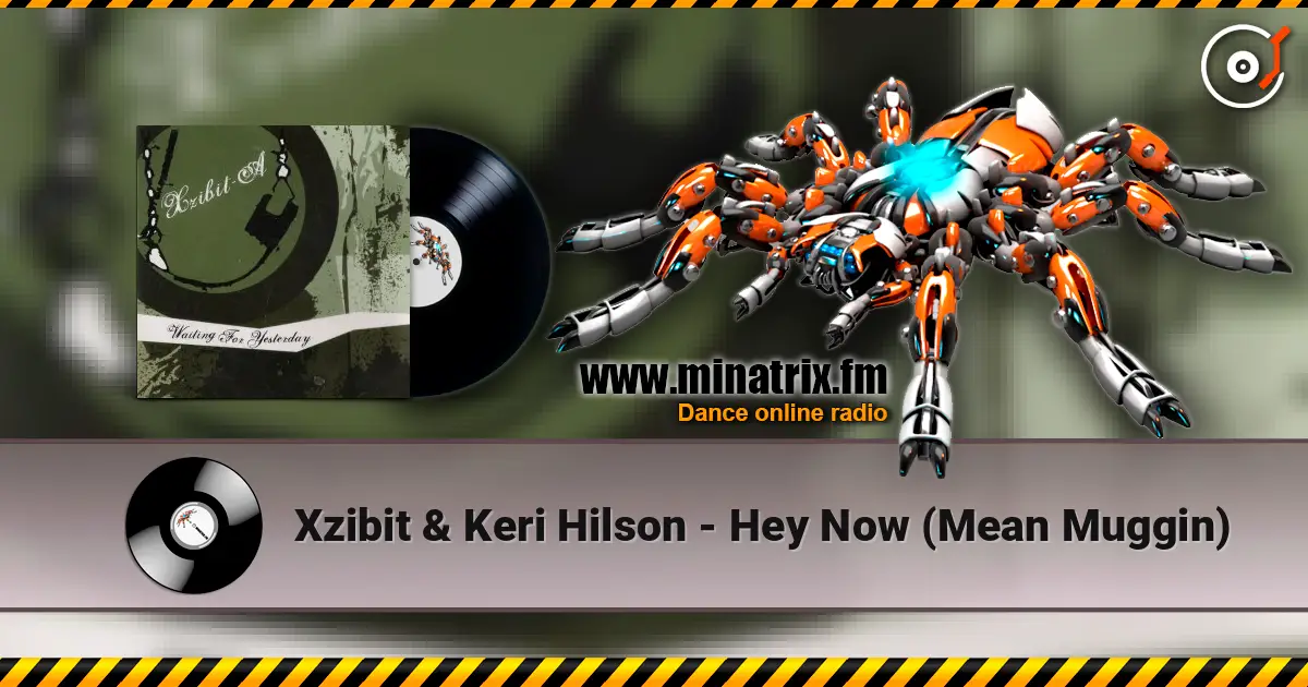 Xzibit & Keri Hilson - Hey Now (Mean Muggin) écouter en ligne en haute qualité | Minatrix.FM