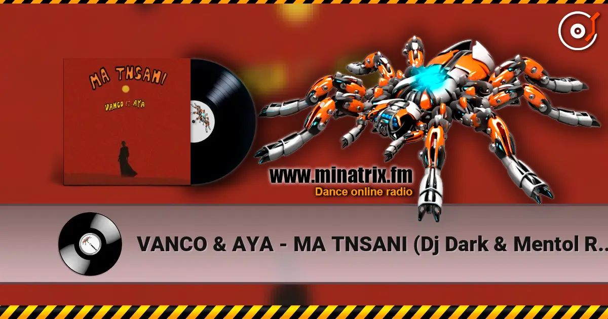 VANCO & AYA - MA TNSANI (Dj Dark & Mentol Remix) écouter en ligne en haute qualité | Minatrix.FM