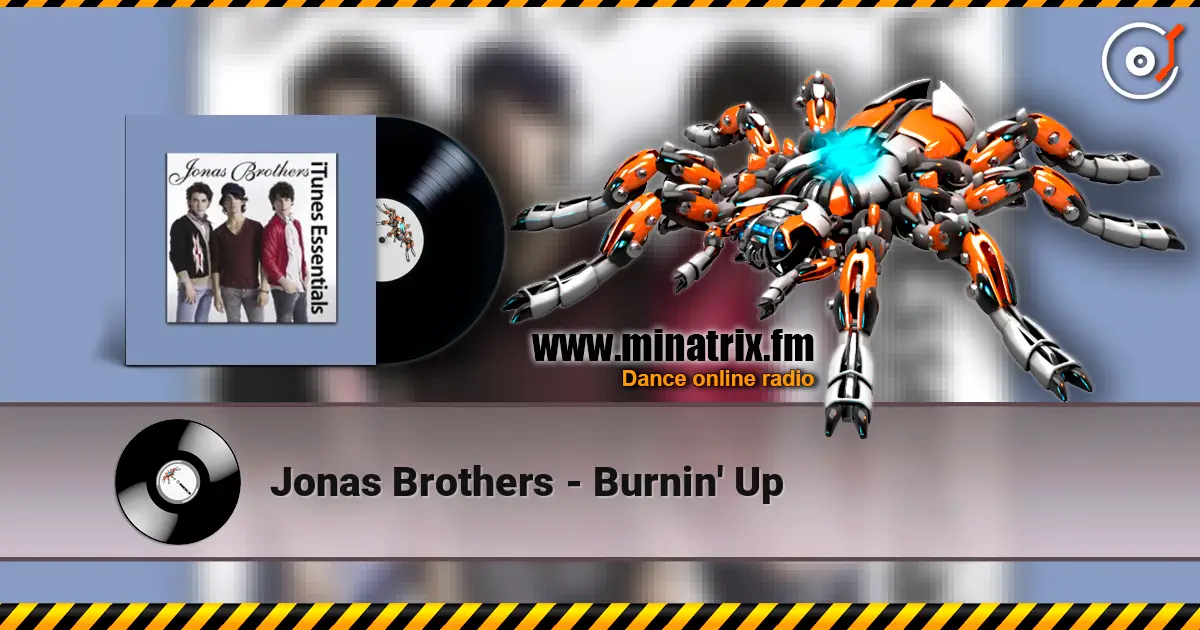 Jonas Brothers - Burnin' Up écouter en ligne en haute qualité | Minatrix.FM
