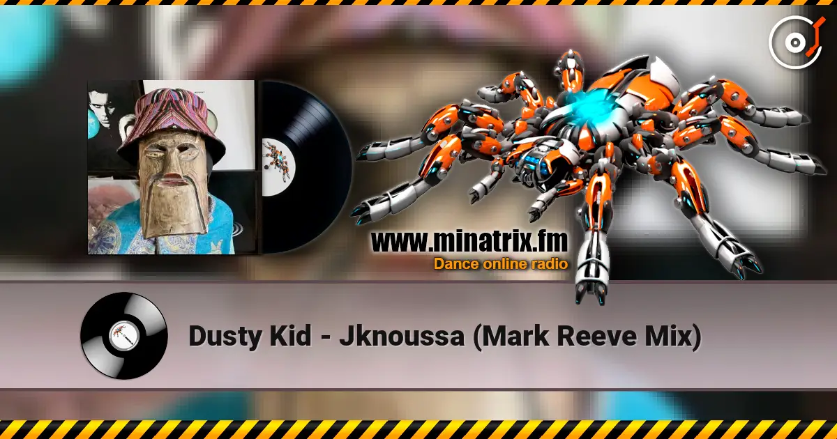 Dusty Kid - Jknoussa (Mark Reeve Mix) écouter en ligne en haute qualité | Minatrix.FM