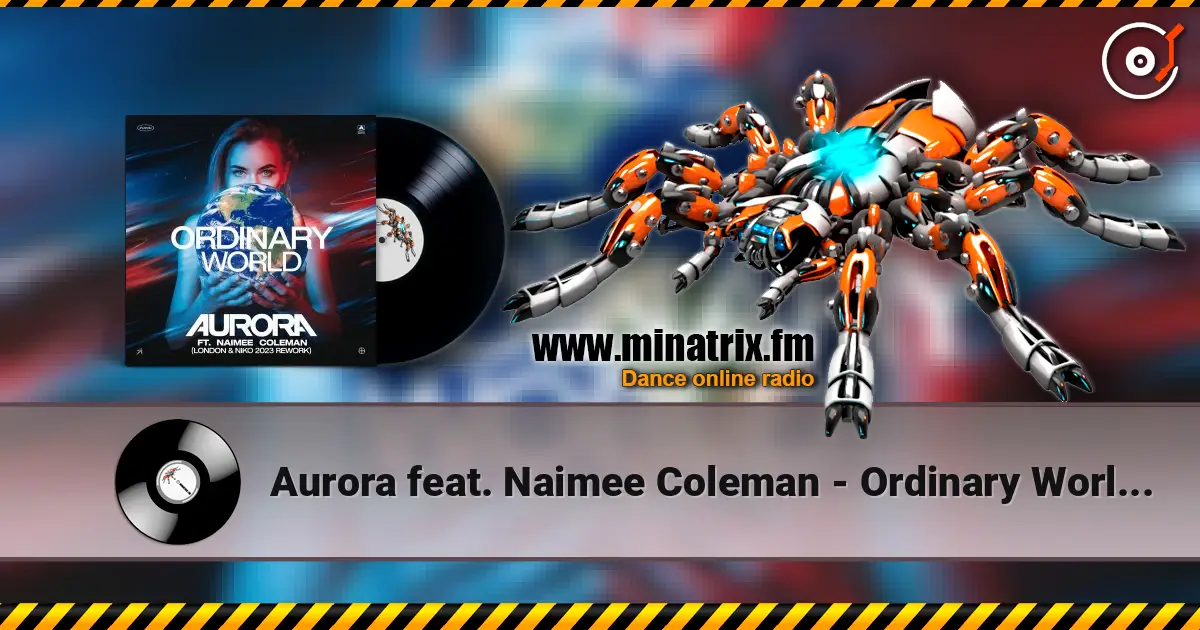 Aurora feat. Naimee Coleman - Ordinary World (Club Mix) écouter en ligne en haute qualité | Minatrix.FM