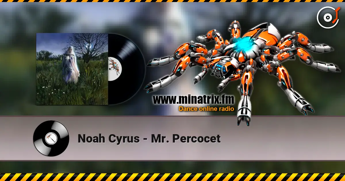 Noah Cyrus - Mr. Percocet écouter en ligne en haute qualité | Minatrix.FM