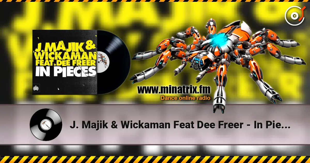 J. Majik & Wickaman Feat Dee Freer - In Pieces (Radio Edit) écouter en ligne en haute qualité | Minatrix.FM